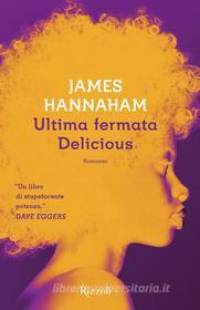 Ebook Ultima fermata Delicious di Hannaham James edito da Rizzoli