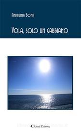 Ebook Vola, solo un gabbiano di Andreina Bona edito da Aletti Editore