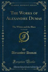 Ebook The Works of Alexandre Dumas di Alexandre Dumas edito da Forgotten Books