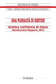 Ebook Una pluralità di gestori Scuola Cattolica in Italia. Quindicesimo Rapporto, 2013 di CSSC, Centro Studi per la Scuola Cattolica edito da La Scuola