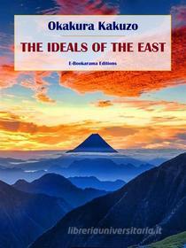 Ebook The Ideals of the East di Okakura Kakuzo edito da E-BOOKARAMA