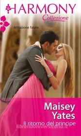 Ebook Il ritorno del principe di Maisey Yates edito da HarperCollins Italia