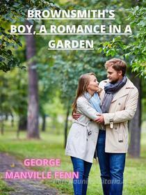Ebook Brownsmith's Boy, A Romance In A Garden di George Manville Fenn edito da Charles Fred