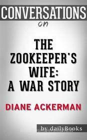 Ebook The Zookeeper&apos;s Wife: A War Story by Diane Ackerman  | Conversation Starters di dailyBooks edito da Daily Books