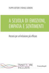 Ebook A scuola di emozioni, empatia e sentimenti di Filippo Dettori, Franca Carboni edito da Franco Angeli Edizioni