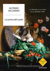 Ebook La cucina del cuore di Iaccarino Alfonso edito da Mondadori