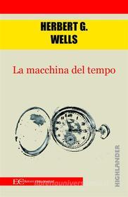 Ebook La macchina del tempo di HERBERT G. WELLS edito da Edizioni Clandestine