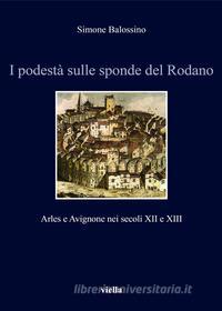 Ebook I podestà sulle sponde del Rodano di Simone Balossino edito da Viella Libreria Editrice