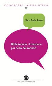 Ebook Bibliotecario, il mestiere più bello del mondo di Maria Stella Rasetti edito da Editrice Bibliografica