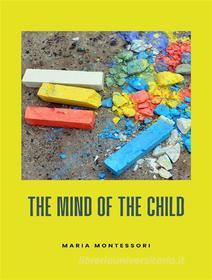 Ebook The mind of the child (translated) di Maria Montessori edito da ALEMAR S.A.S.