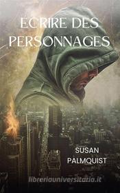 Ebook Écrire Des Personnages di susan palmquist edito da Susan Palmquist