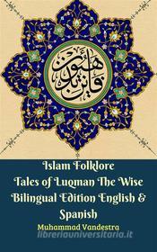 Ebook Islam Folklore Tales of Luqman The Wise Bilingual Edition English & Spanish di Muhammad Vandestra edito da Dragon Promedia
