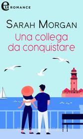 Ebook Una collega da conquistare (eLit) di Sarah Morgan edito da HarperCollins Italia