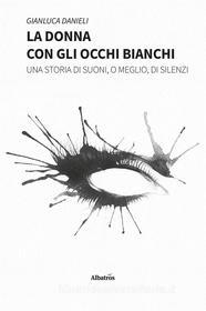 Ebook La Donna con gli Occhi Bianchi di Gianluca Danieli edito da Gruppo Albatros Il Filo