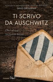 Ebook Ti scrivo da Auschwitz di Lehman Ellis, Bitran Shulamith edito da Piemme