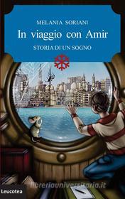 Ebook In viaggio con Amir. Storia di un sogno di Melania Soriani edito da Edizioni Leucotea