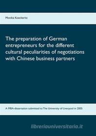 Ebook The preparation of German entrepreneurs for the different cultural peculiarities of negotiations with Chinese business partners di Monika Koeckeritz edito da Books on Demand