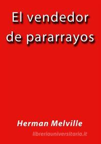 Ebook El vendedor de pararrayos di Herman Melville edito da Herman Melville