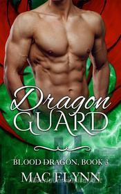 Ebook Dragon Guard: Blood Dragon, Book 3 (Vampire Dragon Shifter Romance) di Mac Flynn edito da Crescent Moon Studios, Inc.