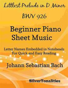 Ebook Littlest Prelude in D Minor BWV 926 Beginner Piano Sheet Music di Silvertonalities edito da SilverTonalities