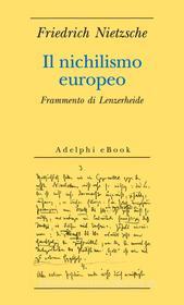Ebook Il nichilismo europeo di Friedrich Nietzsche edito da Adelphi
