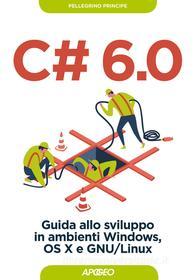 Ebook C# 6.0 di Pellegrino Principe edito da Feltrinelli Editore