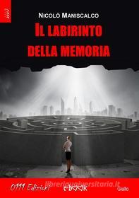 Ebook Il labirinto della memoria di Nicolò Maniscalco edito da 0111 Edizioni