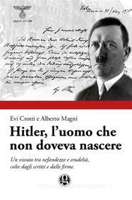 Ebook Hitler, l&apos;uomo che non doveva nascere di Evi Crotti, Alberto Magni edito da Youcanprint