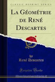 Ebook La Géométrie de René Descartes di René Descartes edito da Forgotten Books