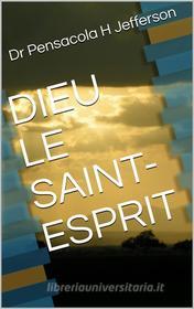 Ebook Dieu Le Saint-Esprit di Dr. Pensacola Hélène Jefferson edito da Babelcube Inc.
