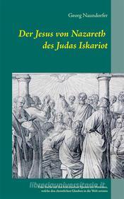 Ebook Der Jesus von Nazareth des Judas Iskariot di Georg Naundorfer edito da Books on Demand