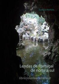 Ebook Lendas de Portugal de norte a sul di Eunice Martins edito da Books on Demand