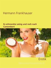 Ebook Es schmeckte salzig und roch nach Camembert di Hermann Frankhauser edito da Books on Demand