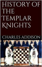 Ebook History of the Templars Knights di Charles G. Addison edito da PubMe