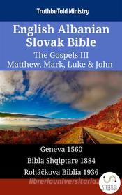 Ebook English Albanian Slovak Bible - The Gospels III - Matthew, Mark, Luke & John di Truthbetold Ministry edito da TruthBeTold Ministry