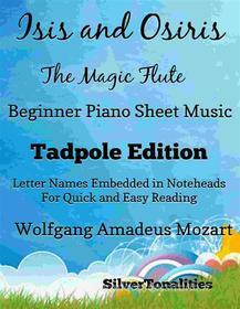 Ebook Isis and Osiris the Magic Flute Beginner Piano Sheet Music Tadpole Edition di SilverTonalities edito da SilverTonalities