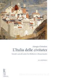 Ebook L’Italia delle civitates di Giorgio Chittolini edito da Viella Libreria Editrice