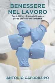 Ebook BENESSERE NEL LAVORO di Capodilupo Antonio edito da ilmiolibro self publishing