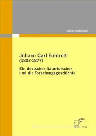 Ebook Johann Carl Fuhlrott (1803-1877): Ein deutscher Naturforscher und die Forschungsgeschichte di Roman Möhlmann edito da Diplomica Verlag