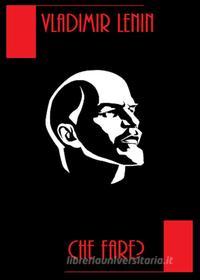 Ebook Che Fare? di Vladimir Lenin edito da Bauer Books