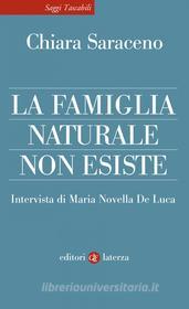 Ebook La Famiglia naturale non esiste di Chiara Saraceno, Maria Novella De Luca edito da Editori Laterza