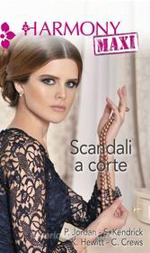 Ebook Scandali a corte di Penny Jordan, Sharon Kendrick, Kate Hewitt, Caitlin Crews edito da HarperCollins Italia