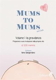Ebook Mums to Mums. La gravidanza (Vol. 1) di 1200 Mamme edito da ODOYA