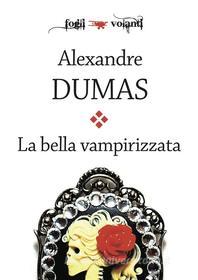 Ebook La bella vampirizzata di Alexandre Dumas edito da Edizioni Falsopiano