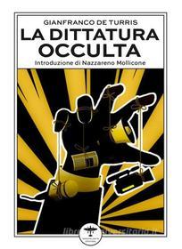Ebook La dittatura occulta di Gianfranco De Turris edito da Idrovolante Edizioni