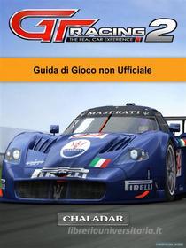 Ebook Gt Racing 2 The Real Car Experience Guida Di Gioco Non Ufficiale di Joshua Abbott edito da Chaladar