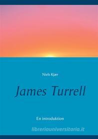 Ebook James Turrell di Niels Kjær edito da Books on Demand