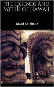 Ebook The Legends and Myths of Hawaii di David Kalakaua edito da Skyline