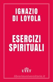Ebook Esercizi spirituali di Ignazio Loyola (di) edito da UTET
