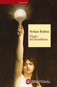Ebook Elogio del moralismo di Stefano Rodotà edito da Editori Laterza